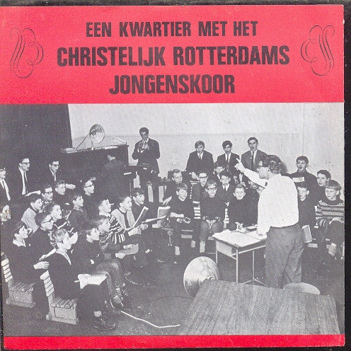Het Christelijk Rotterdams Jongenskoor : Een Kwartier Met Het Christelijk Rotterdams Jongenskoor (7", EP)