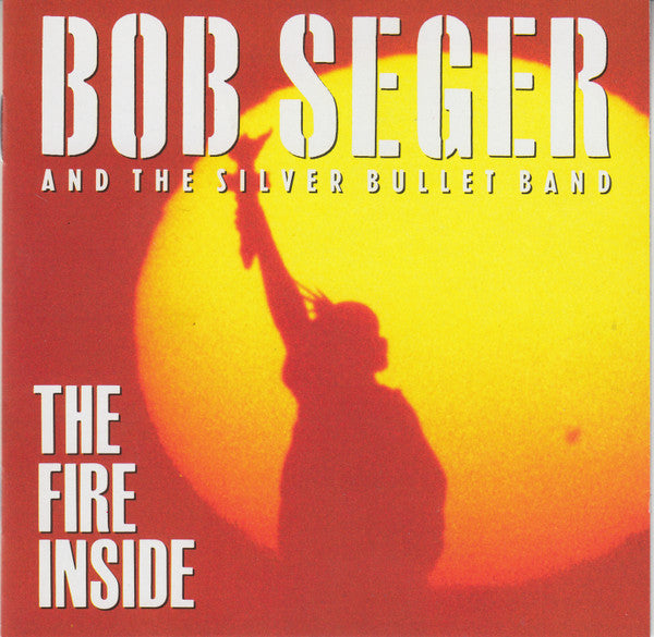 Bob Seger And The Silver Bullet Band : The Fire Inside (CD, Album)