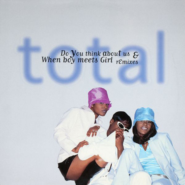 Total : Do You Think About Us & When Boy Meets Girl (Remixes) (12",33 ⅓ RPM)