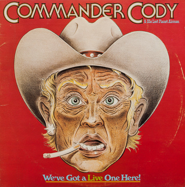Commander Cody & His Lost Planet Airmen* : We've Got A Live One Here! (2xLP, Album)