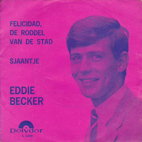 Eddie Becker* : Felicidad, De Roddel Van De Stad / Sjaantje (7", Single)
