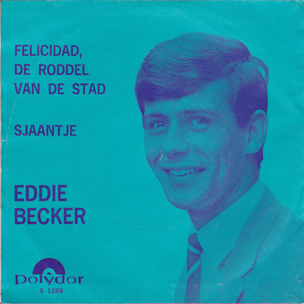 Eddie Becker* : Felicidad, De Roddel Van De Stad / Sjaantje (7", Single)