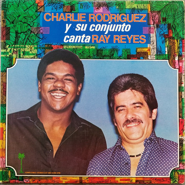 Charlie Rodriguez Y Su Conjunto Canta Ray Reyes* : Charlie Rodriguez Y Su Conjunto Canta Ray Reyes (LP, Album)