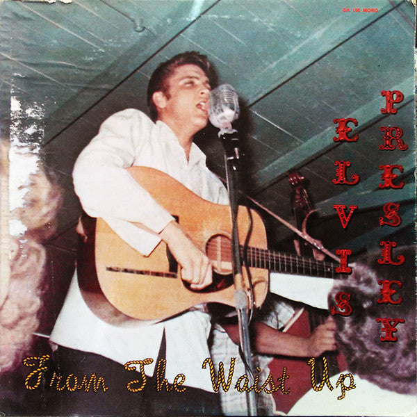 Elvis Presley : From The Waist Up (LP, Comp, Mono, Unofficial)