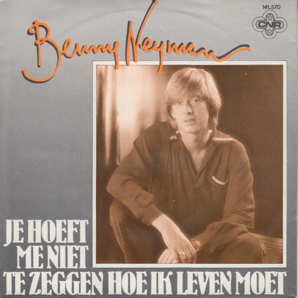Benny Neyman : Je Hoeft Me Niet Te Zeggen Hoe Ik Leven Moet (7", Single)